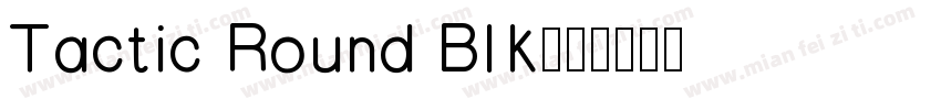 Tactic Round Blk字体转换